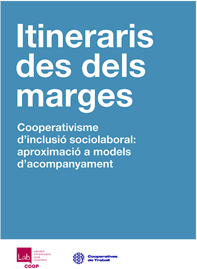 Itineraris des dels marges. Cooperativisme d’inclusió sociolaboral: aproximació a models d’acompanyament